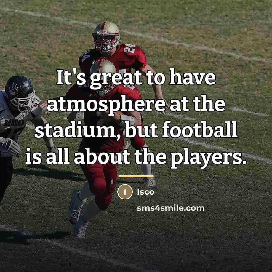“It's great to have atmosphere at the stadium, but football…” quote by Isco