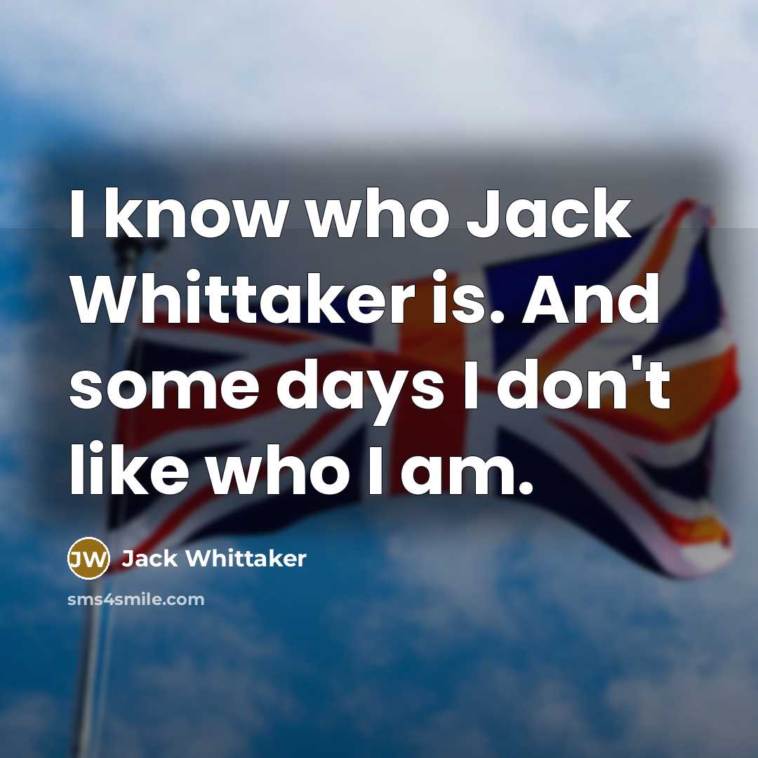 “I know who Jack Whittaker is. And some days I…” quote by Jack Whittaker
