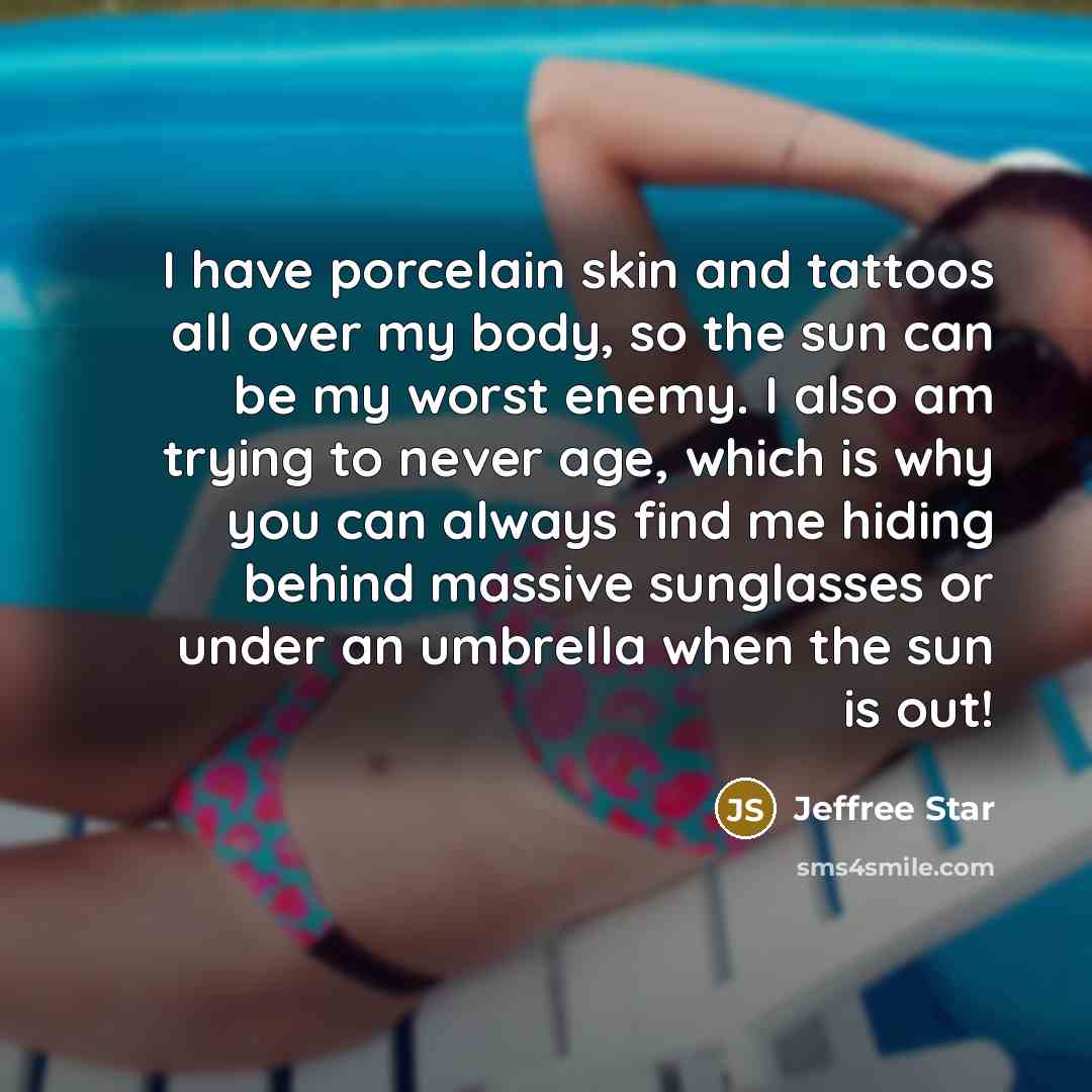 “I have porcelain skin and tattoos all over my body,…” quote by Jeffree Star