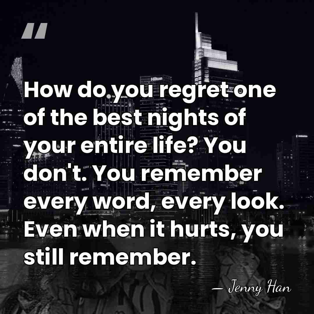 How do you regret one of the best nights of your entire&hellip; - Jenny Han