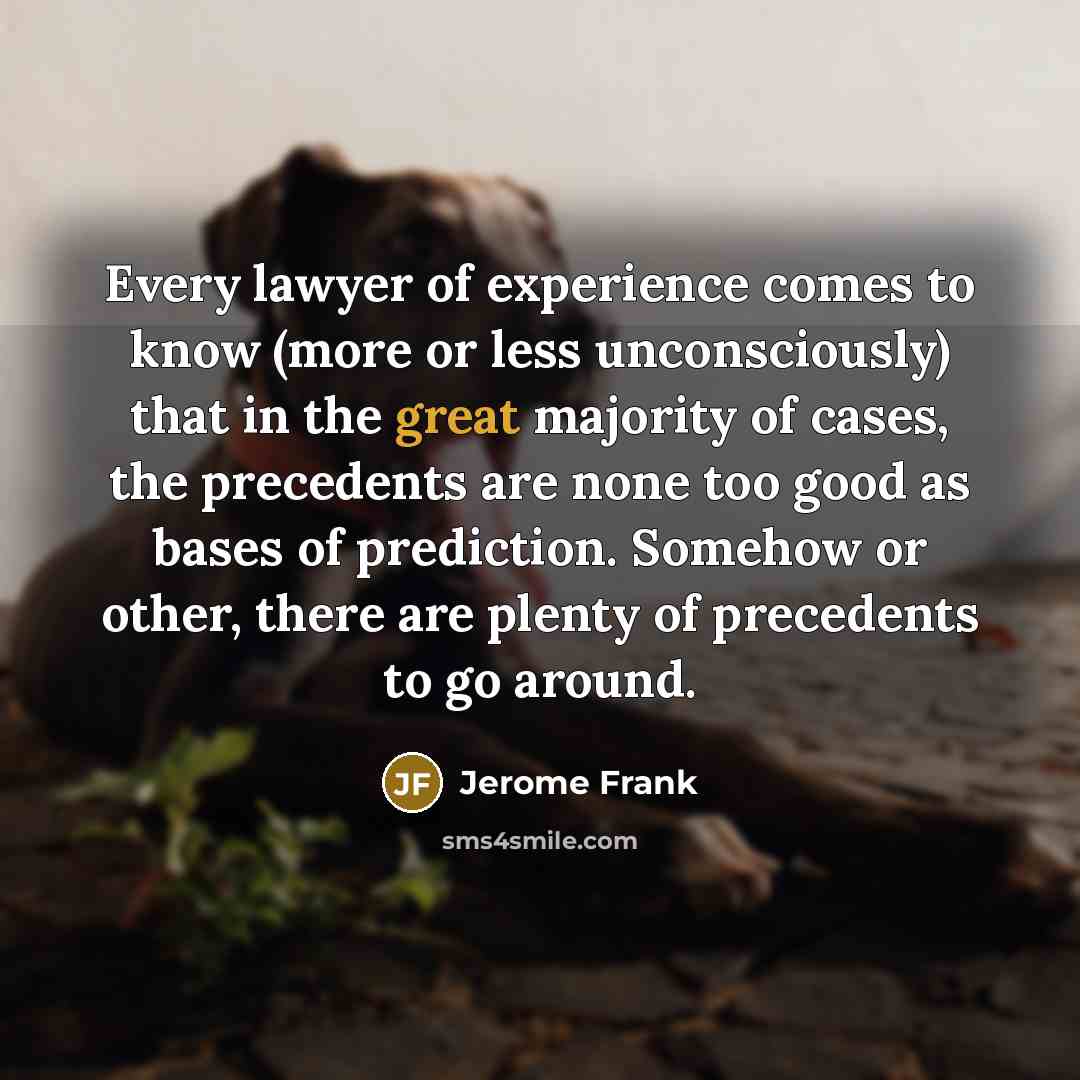 “Every lawyer of experience comes to know (more or less…” quote by Jerome Frank