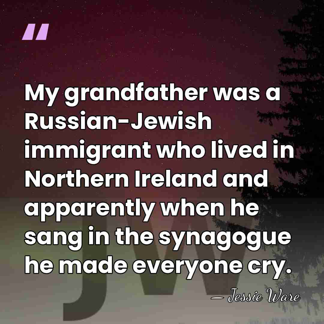 My grandfather was a Russian-Jewish immigrant who lived in Northern Ireland and&hellip; - Jessie Ware