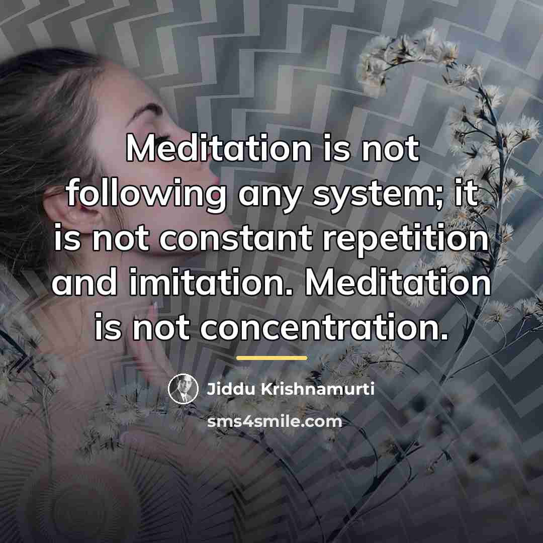 “Meditation is not following any system; it is not constant…” quote by Jiddu Krishnamurti