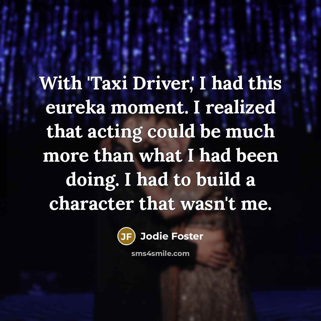 “With 'Taxi Driver,' I had this eureka moment. I realized…” quote by Jodie Foster