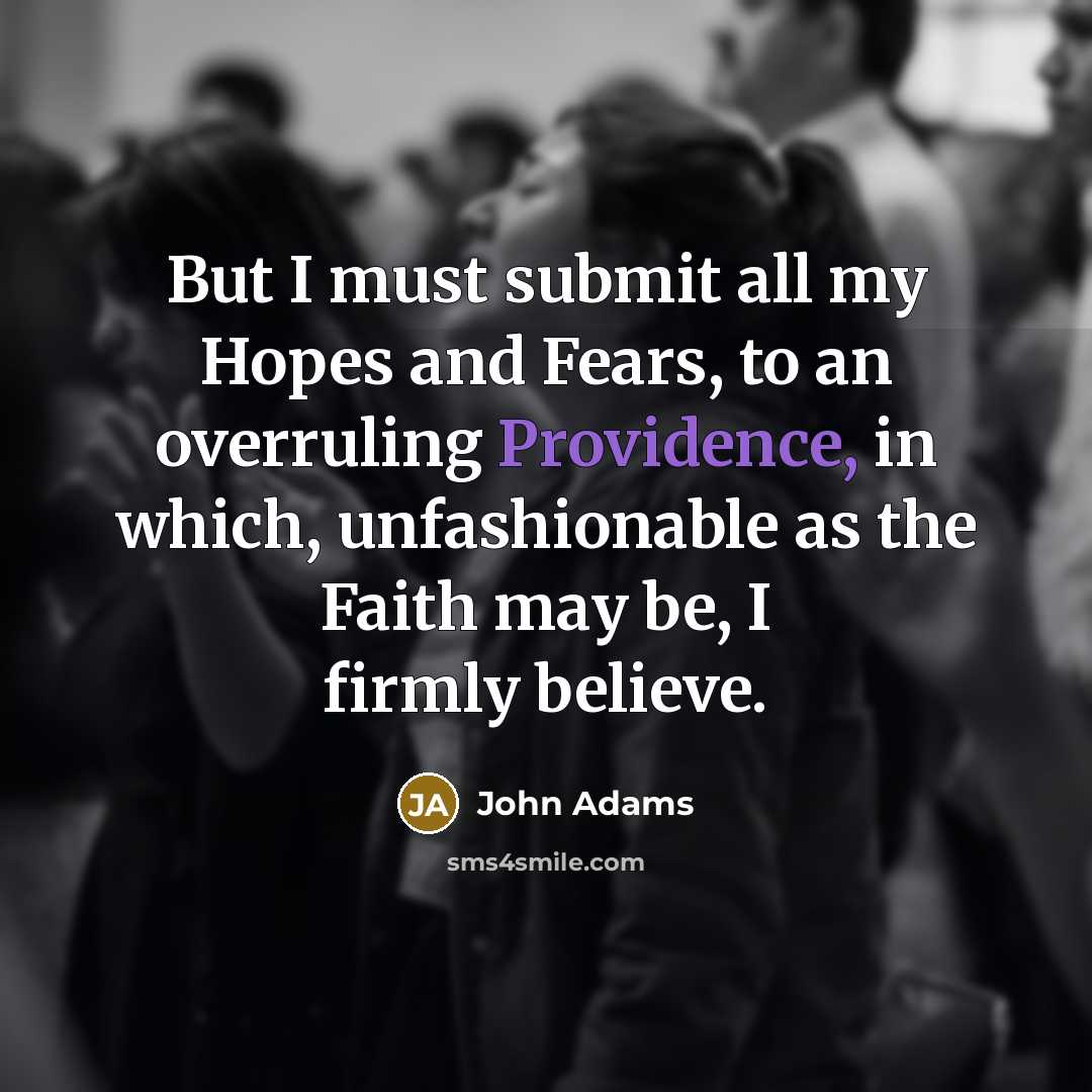 “But I must submit all my Hopes and Fears, to…” quote by John Adams
