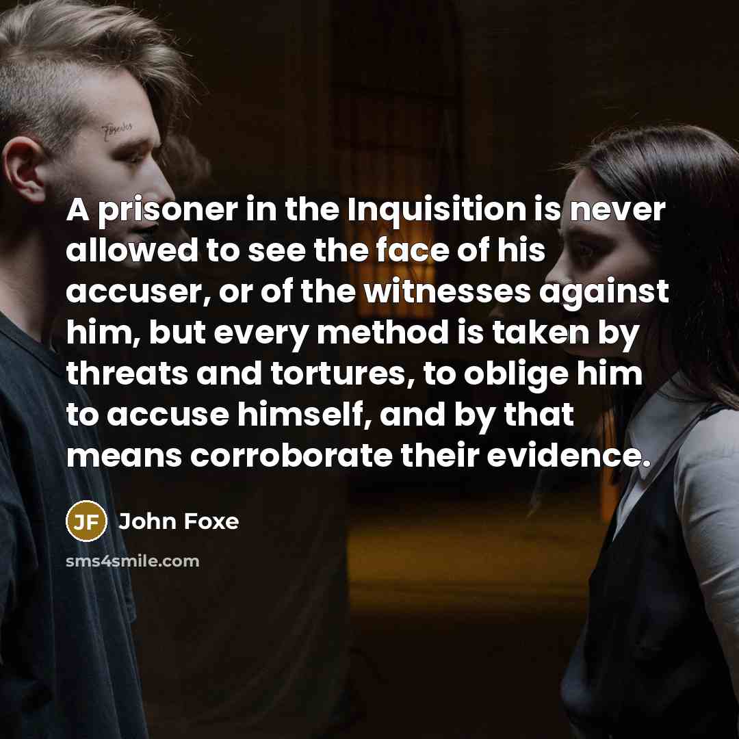 “A prisoner in the Inquisition is never allowed to see…” quote by John Foxe