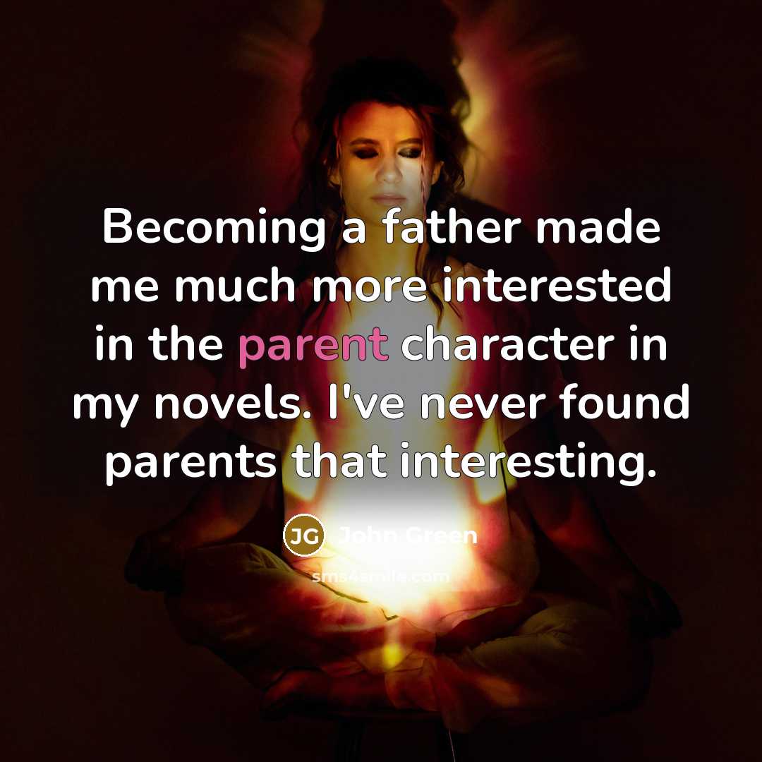 “Becoming a father made me much more interested in the…” quote by John Green