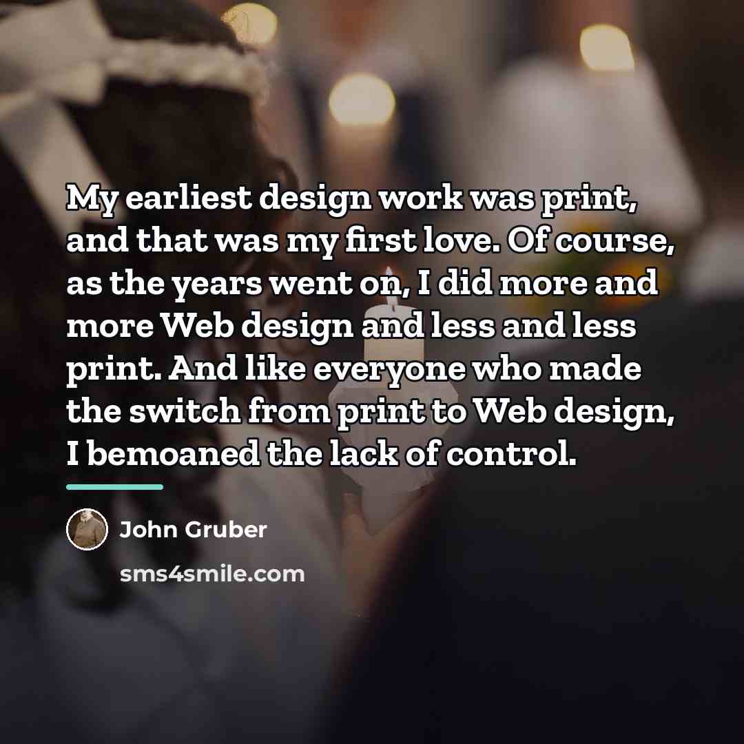 “My earliest design work was print, and that was my…” quote by John Gruber