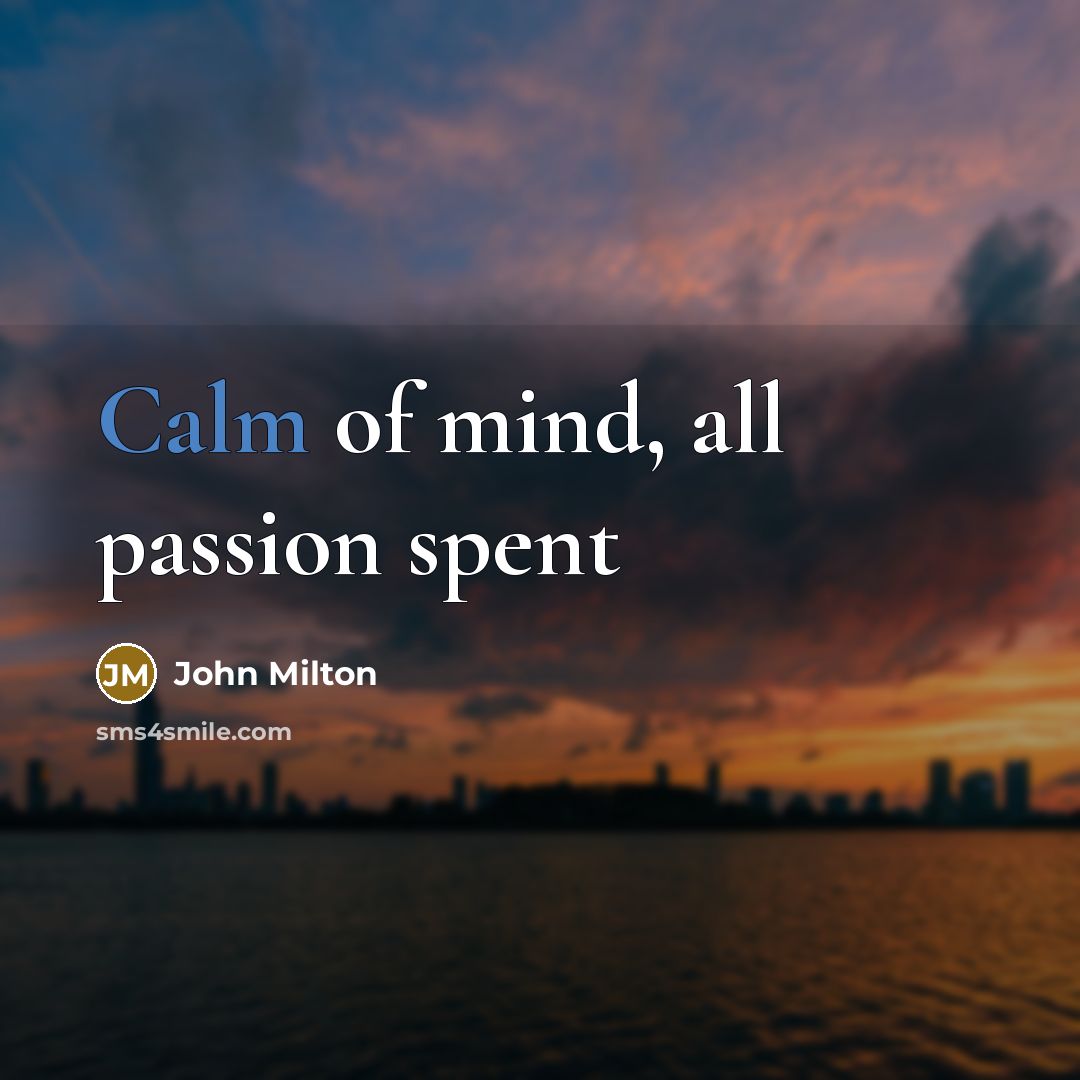 “Calm of mind, all passion spent…” quote by John Milton