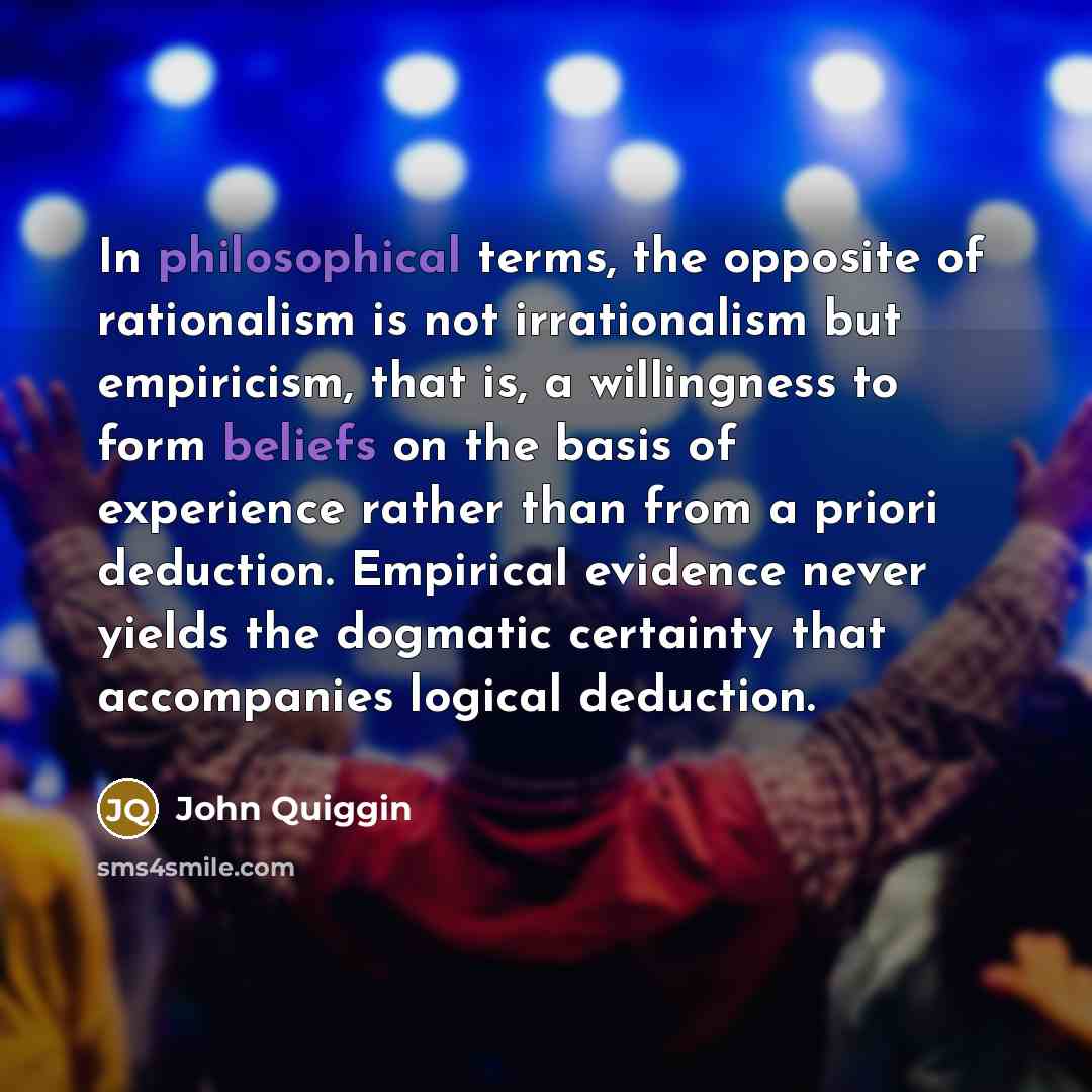“In philosophical terms, the opposite of rationalism is not irrationalism…” quote by John Quiggin