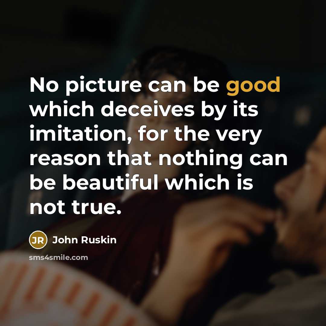 “No picture can be good which deceives by its imitation,…” quote by John Ruskin