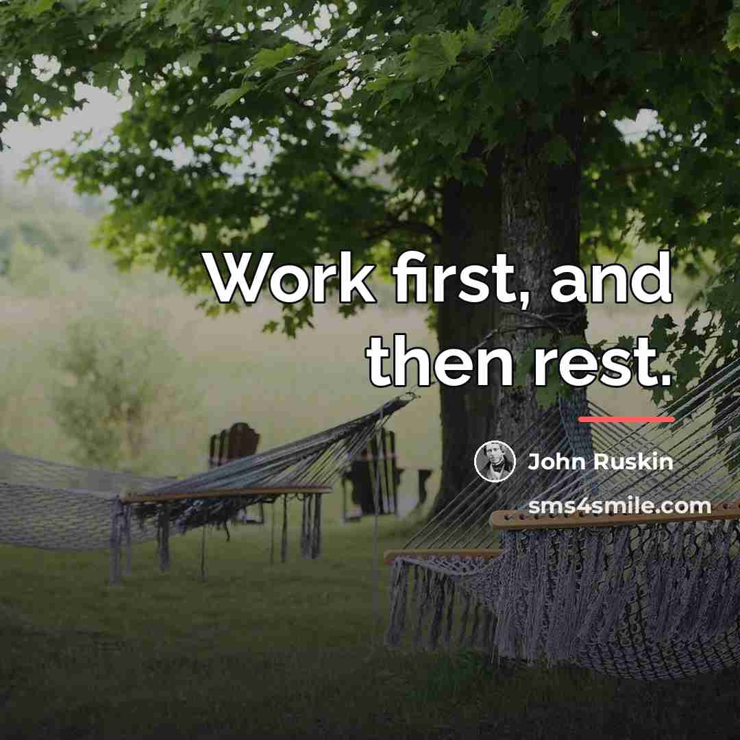 “Work first, and then rest.…” quote by John Ruskin