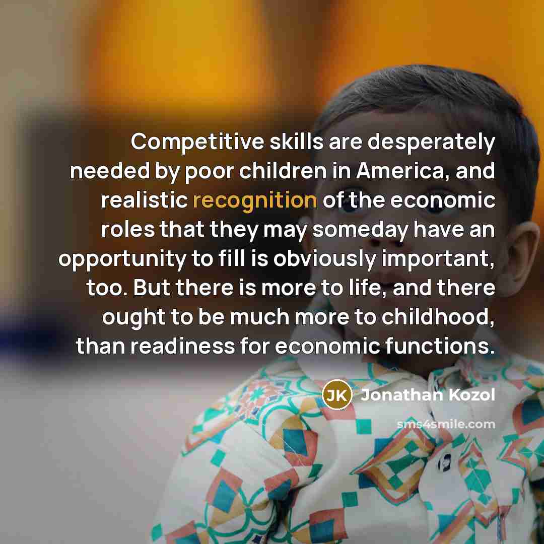 “Competitive skills are desperately needed by poor children in America,…” quote by Jonathan Kozol