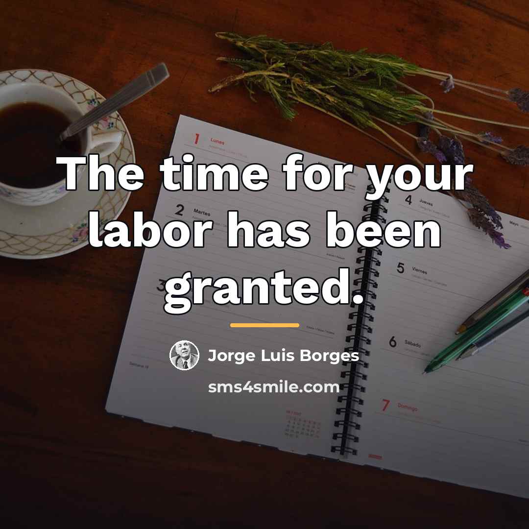 “The time for your labor has been granted.…” quote by Jorge Luis Borges