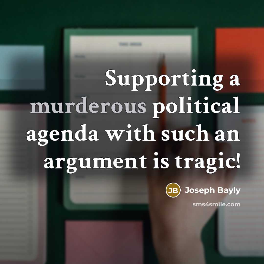 “Supporting a murderous political agenda with such an argument is…” quote by Joseph Bayly