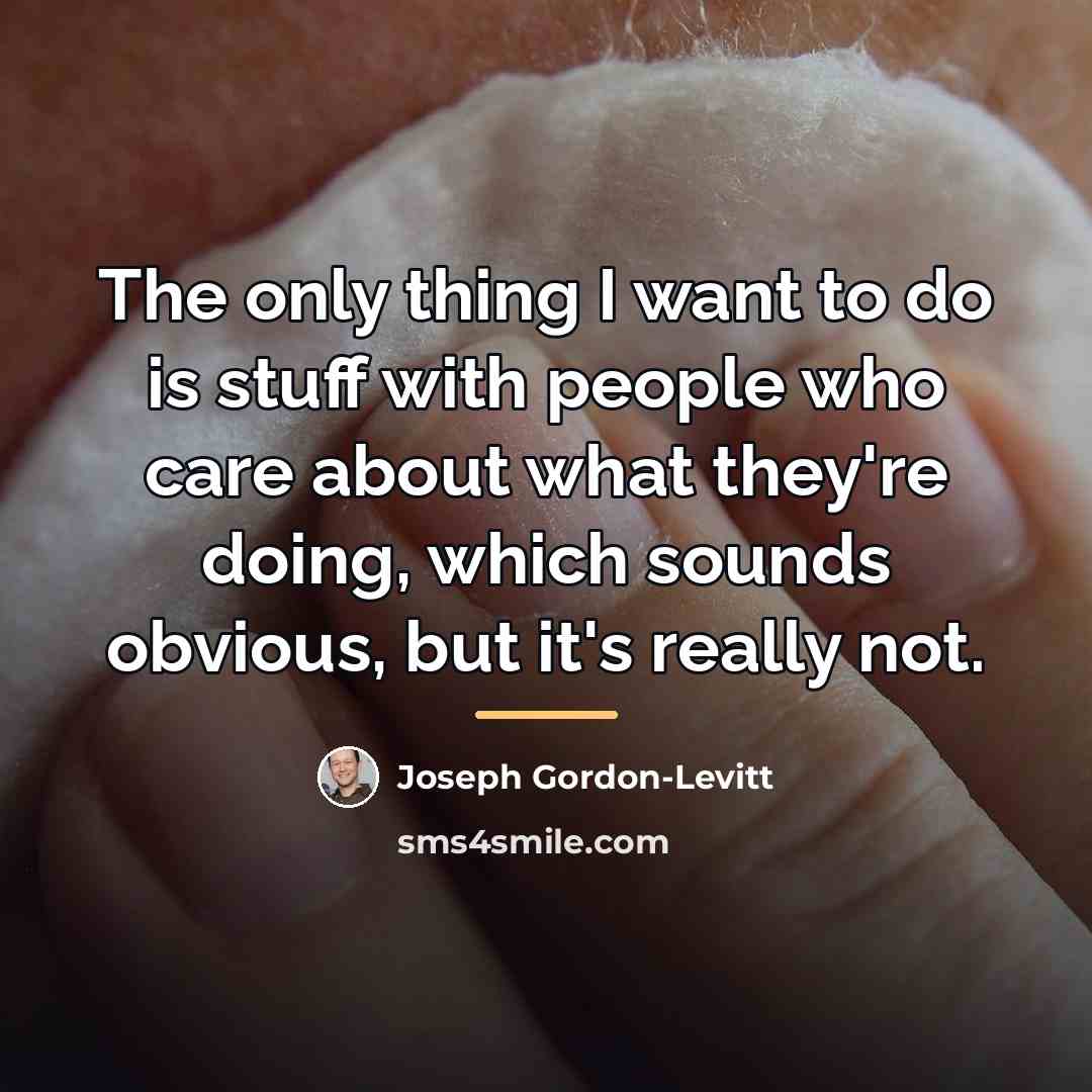 “The only thing I want to do is stuff with…” quote by Joseph Gordon-Levitt