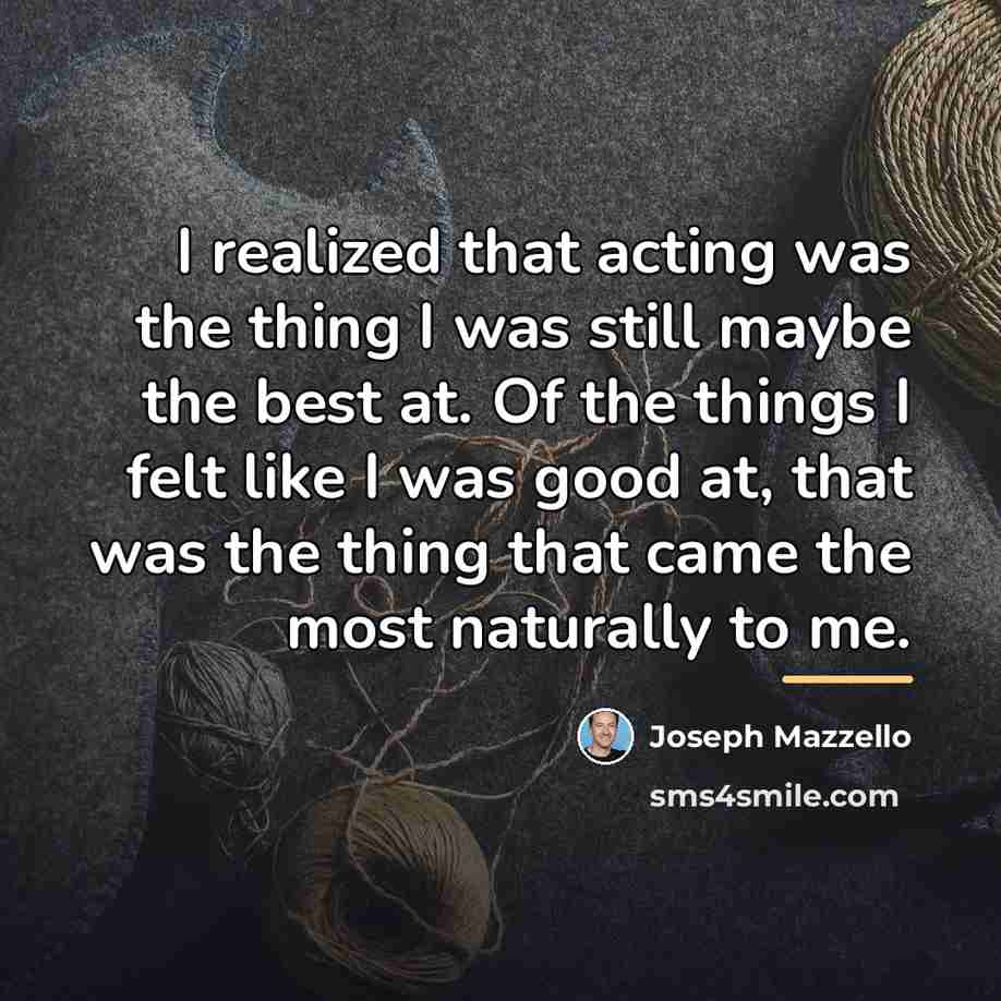 “I realized that acting was the thing I was still…” quote by Joseph Mazzello