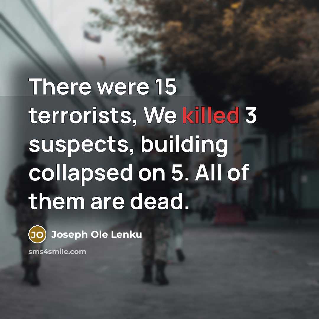 “There were 15 terrorists, We killed 3 suspects, building collapsed…” quote by Joseph Ole Lenku