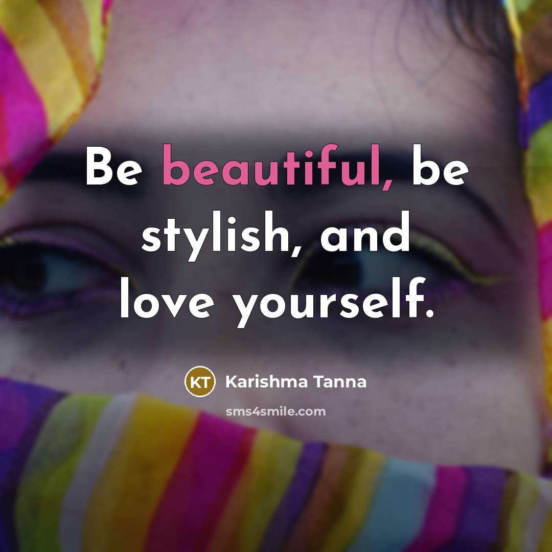 “Be beautiful, be stylish, and love yourself.…” quote by Karishma Tanna