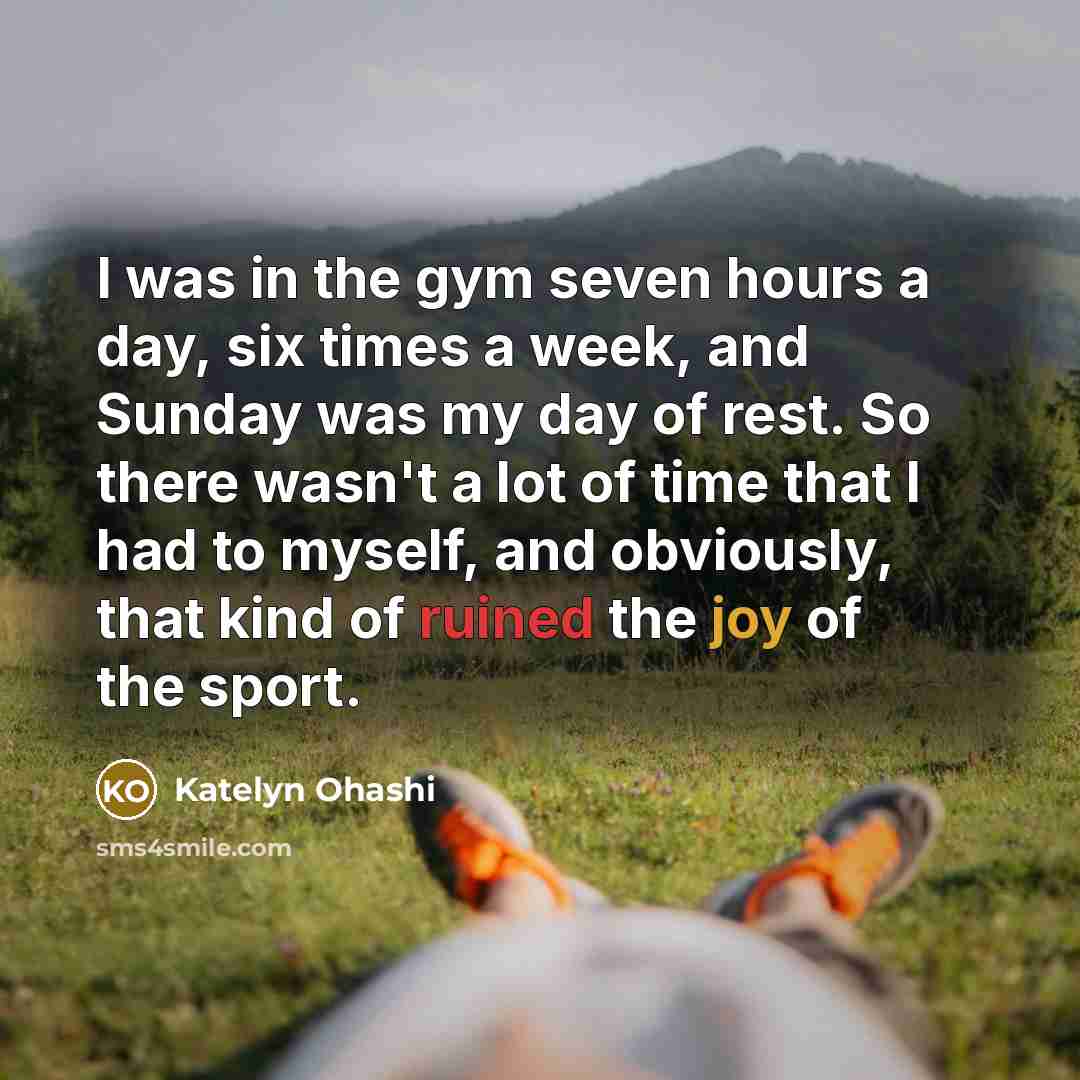 “I was in the gym seven hours a day, six…” quote by Katelyn Ohashi