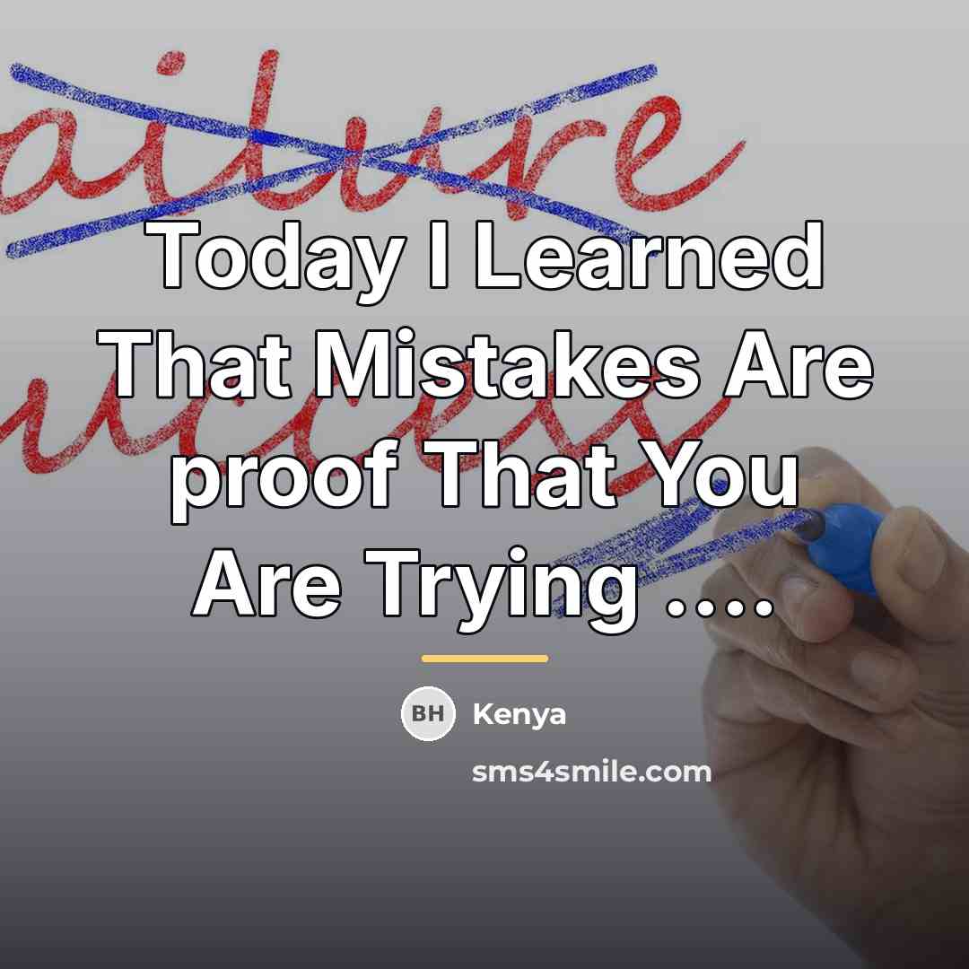 “Today I Learned That Mistakes Are proof That You Are…” quote by Kenya