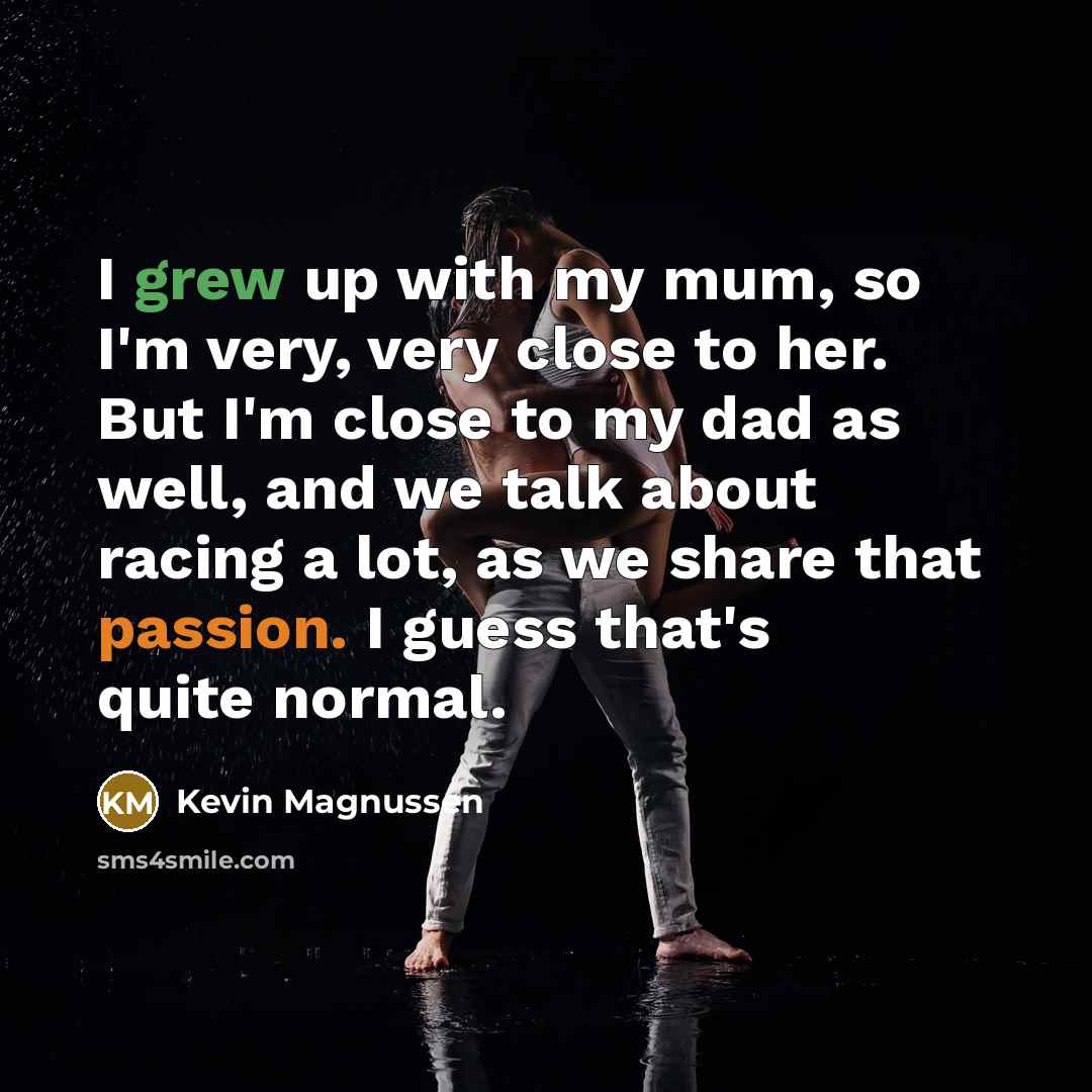 “I grew up with my mum, so I'm very, very…” quote by Kevin Magnussen
