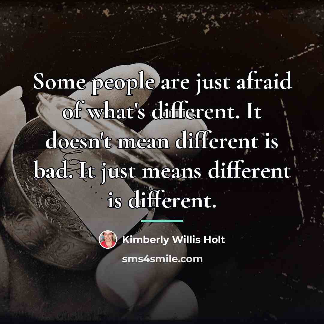 “Some people are just afraid of what's different. It doesn't…” quote by Kimberly Willis Holt