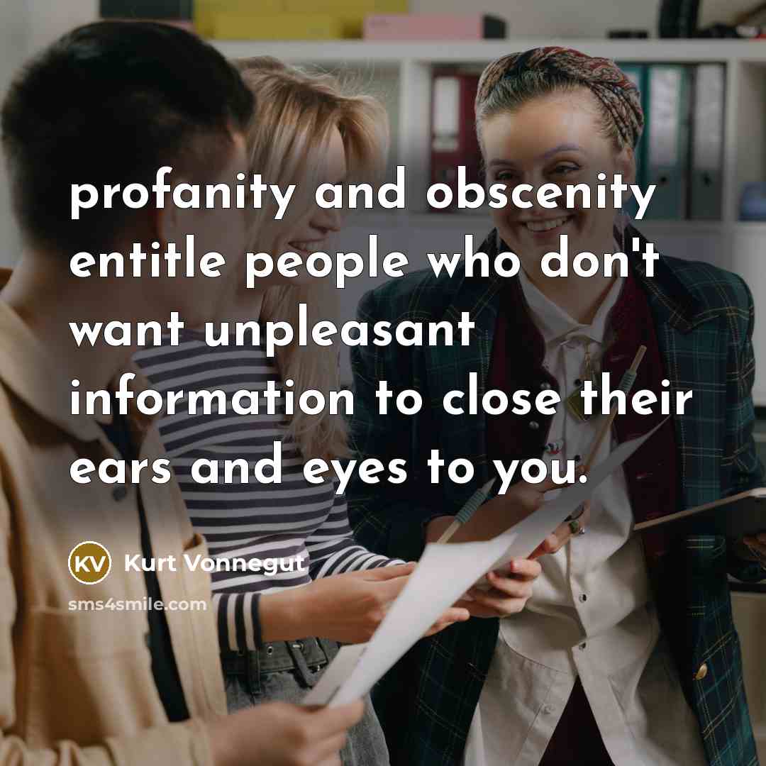 “profanity and obscenity entitle people who don't want unpleasant information…” quote by Kurt Vonnegut