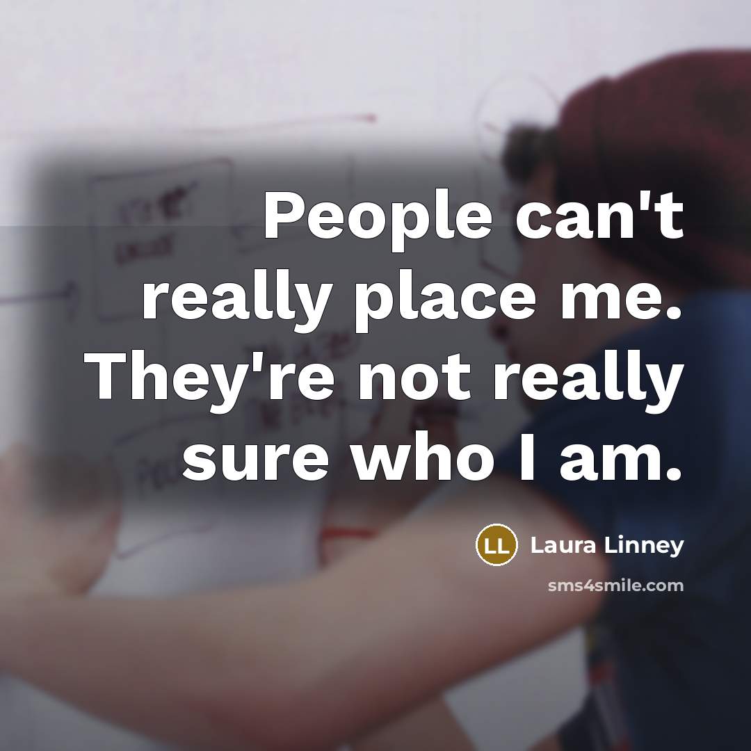 “People can't really place me. They're not really sure who…” quote by Laura Linney