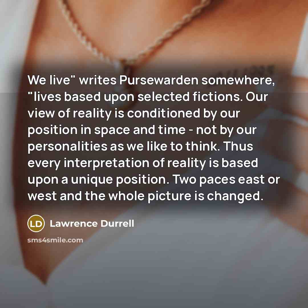 “We live" writes Pursewarden somewhere, "lives based upon selected fictions.…” quote by Lawrence Durrell
