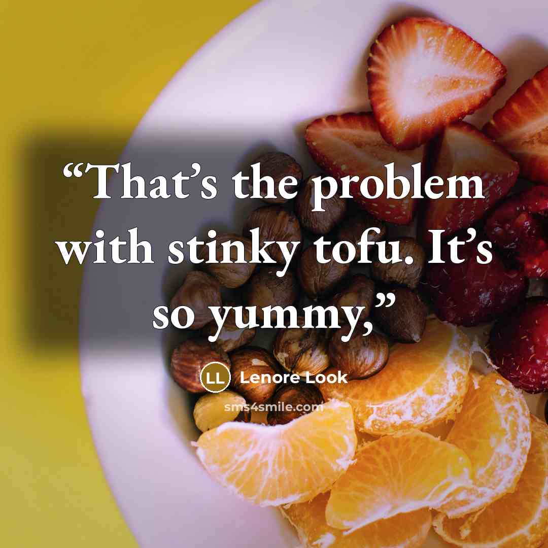 “That’s the problem with stinky tofu. It’s so yummy,” quote by Lenore Look
