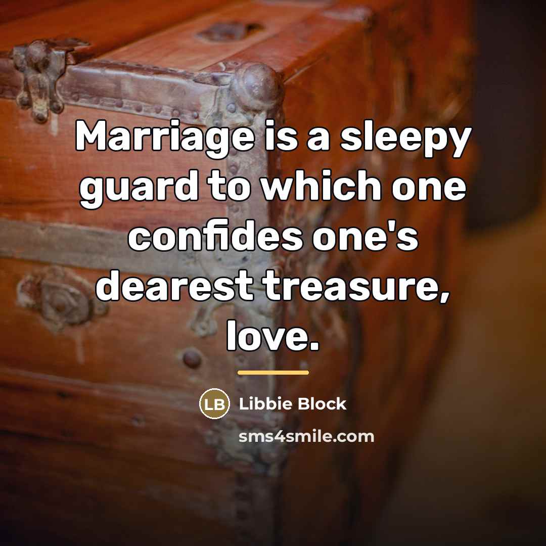 “Marriage is a sleepy guard to which one confides one's…” quote by Libbie Block