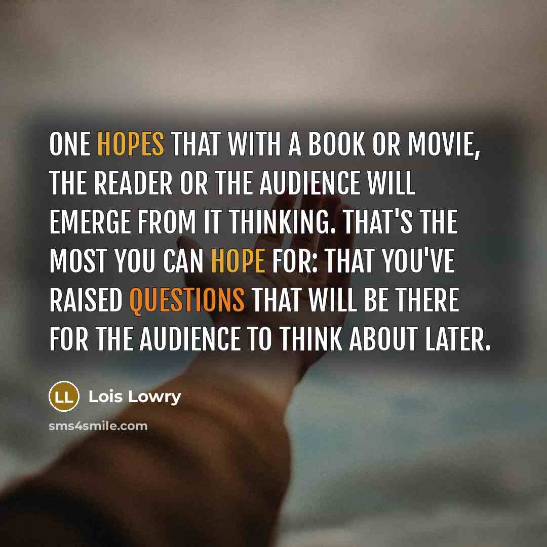 “One hopes that with a book or movie, the reader…” quote by Lois Lowry