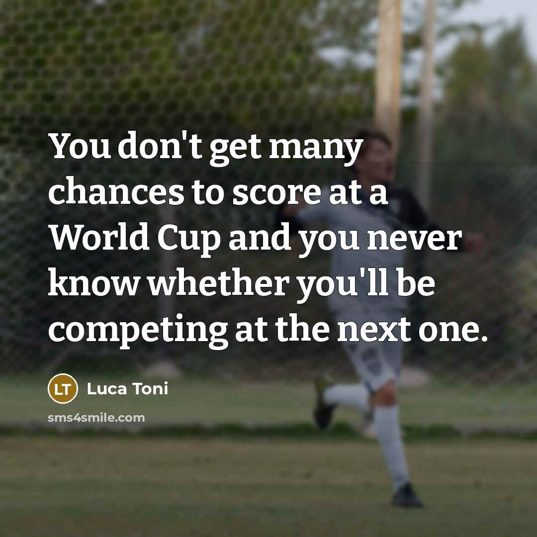 “You don't get many chances to score at a World…” quote by Luca Toni