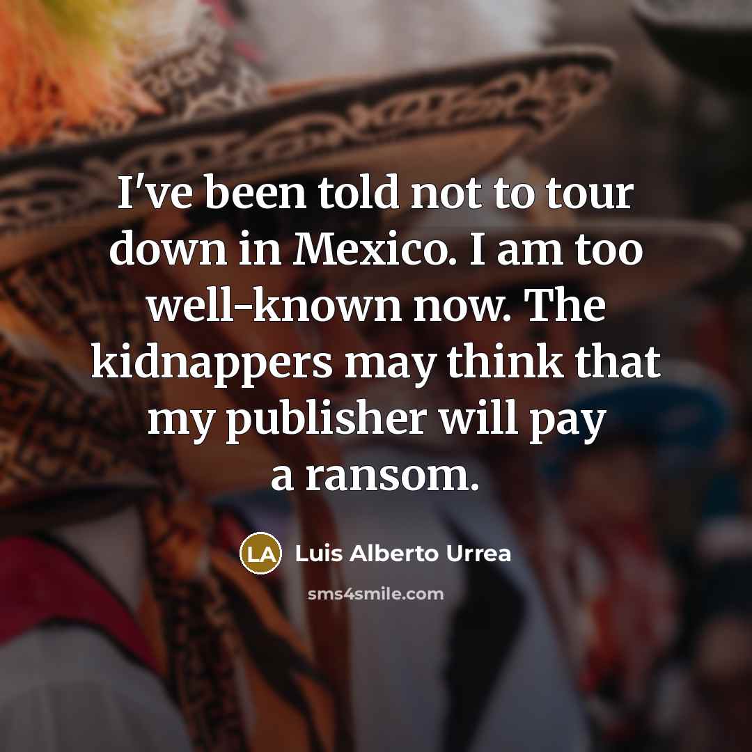 “I've been told not to tour down in Mexico. I…” quote by Luis Alberto Urrea