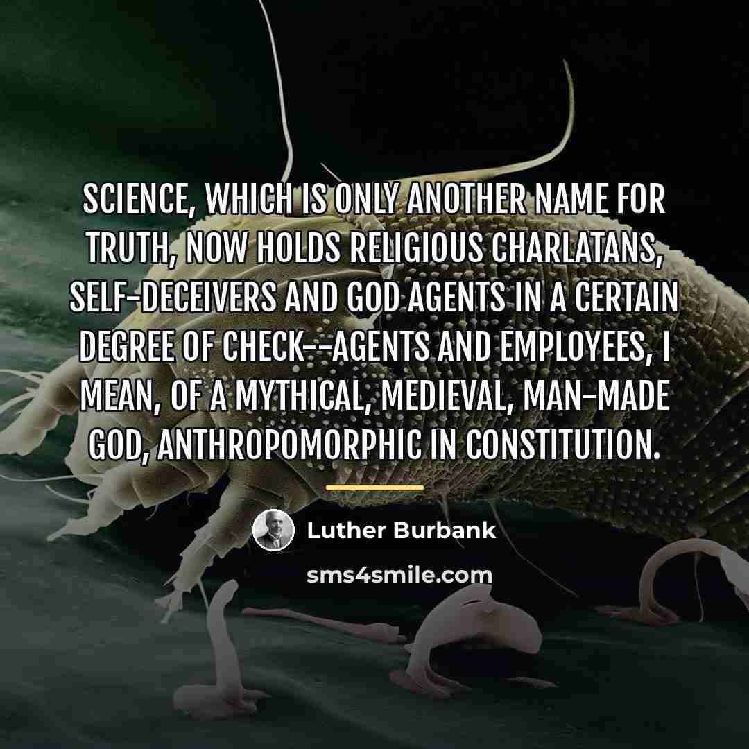“Science, which is only another name for truth, now holds…” quote by Luther Burbank