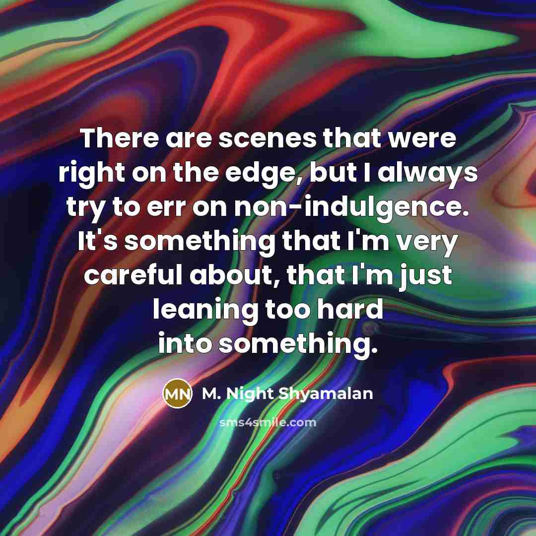 “There are scenes that were right on the edge, but…” quote by M. Night Shyamalan