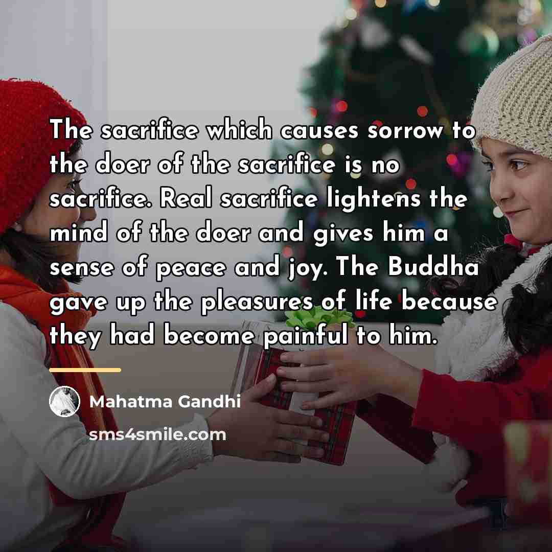 “The sacrifice which causes sorrow to the doer of the…” quote by Mahatma Gandhi
