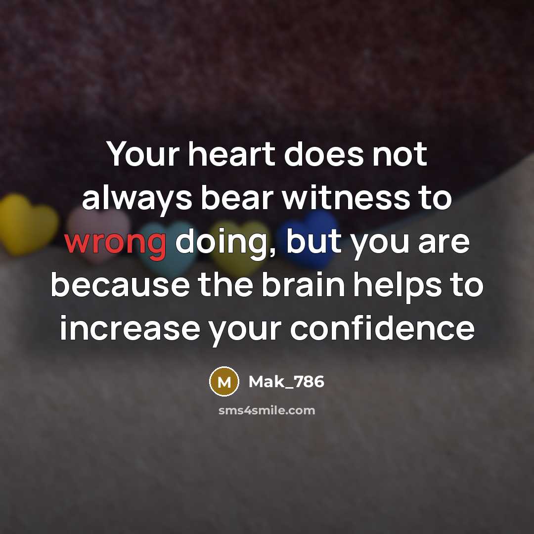 “Your heart does not always bear witness to wrong doing,…” quote by Mak_786