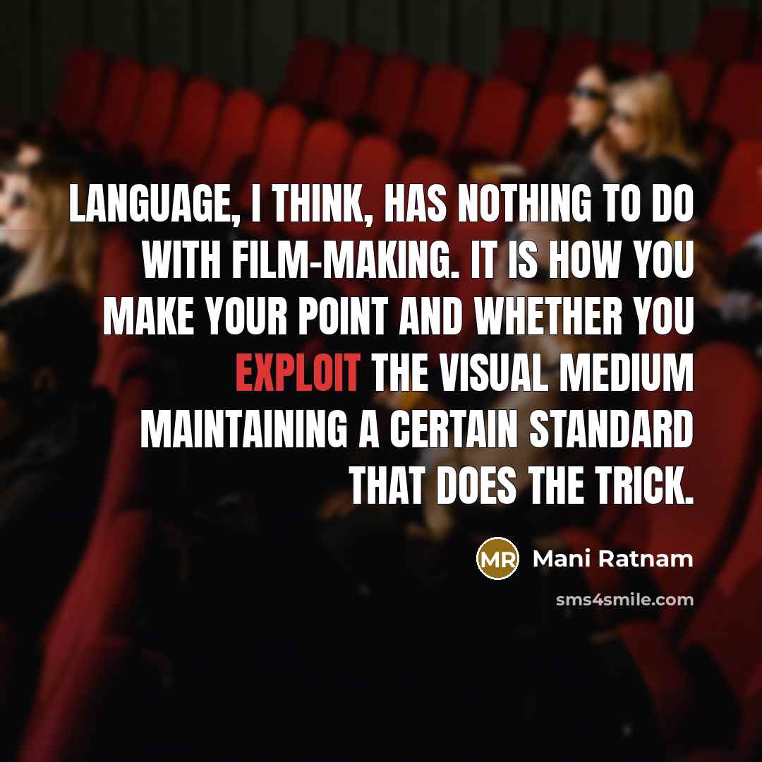 “Language, I think, has nothing to do with film-making. It…” quote by Mani Ratnam