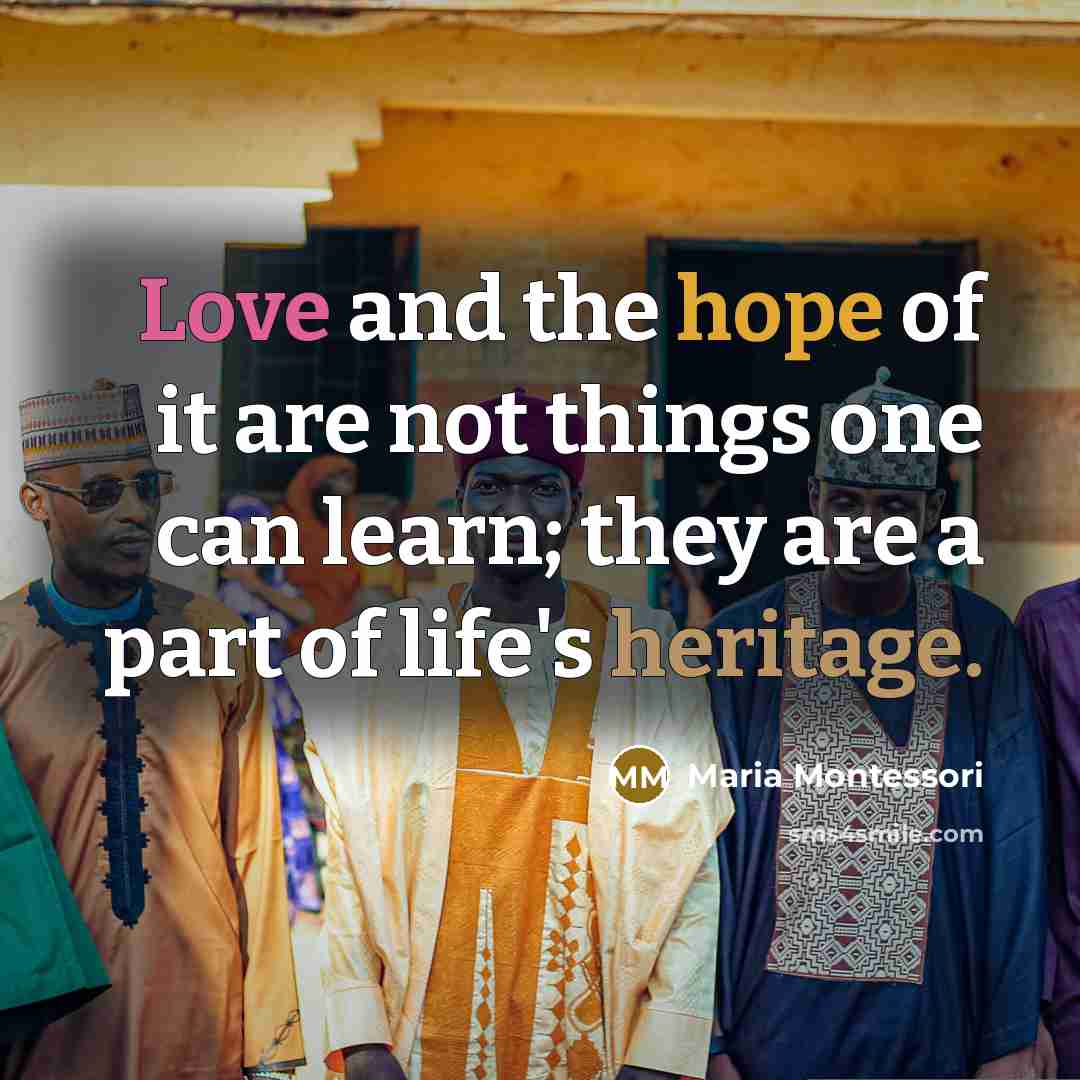 “Love and the hope of it are not things one…” quote by Maria Montessori