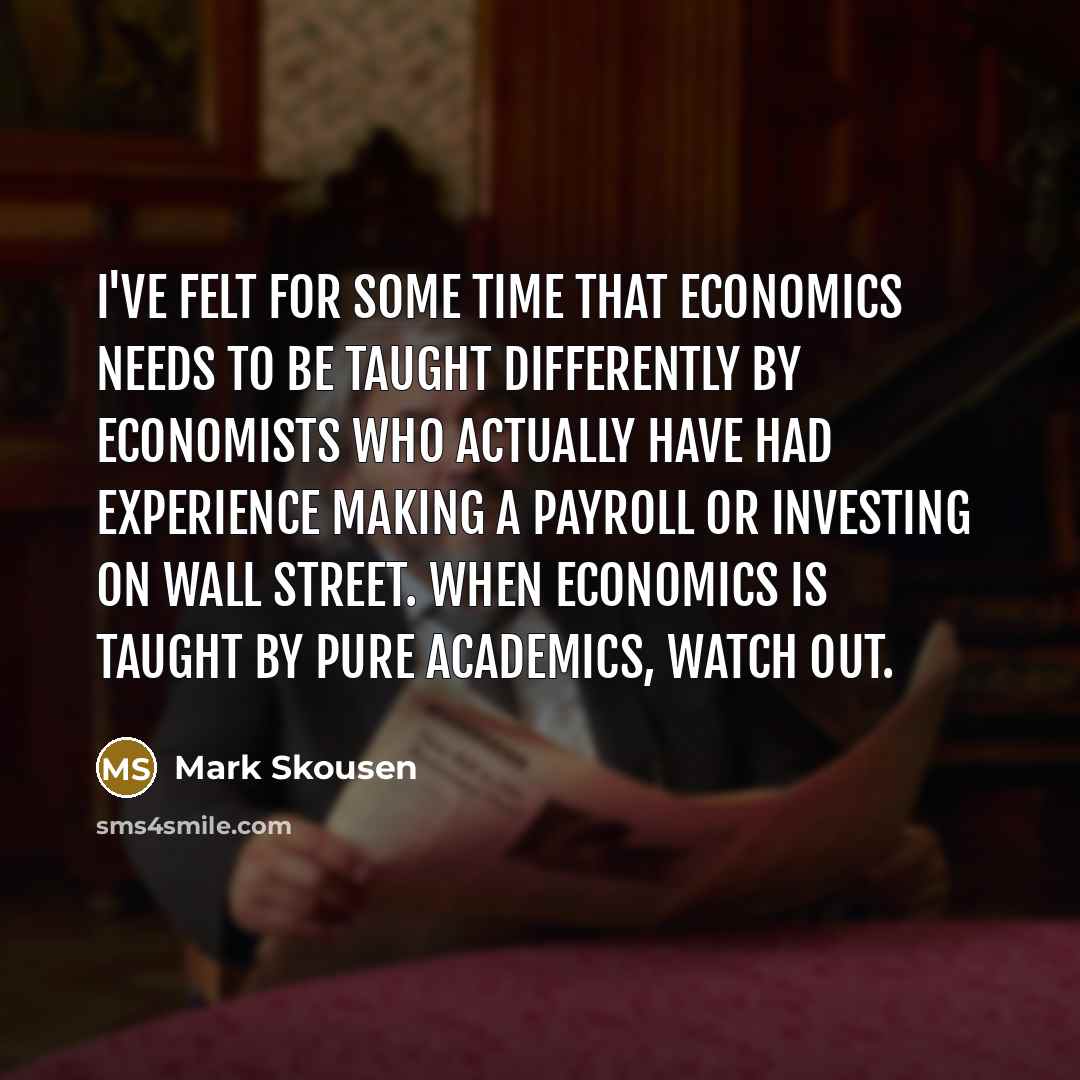 “I've felt for some time that economics needs to be…” quote by Mark Skousen