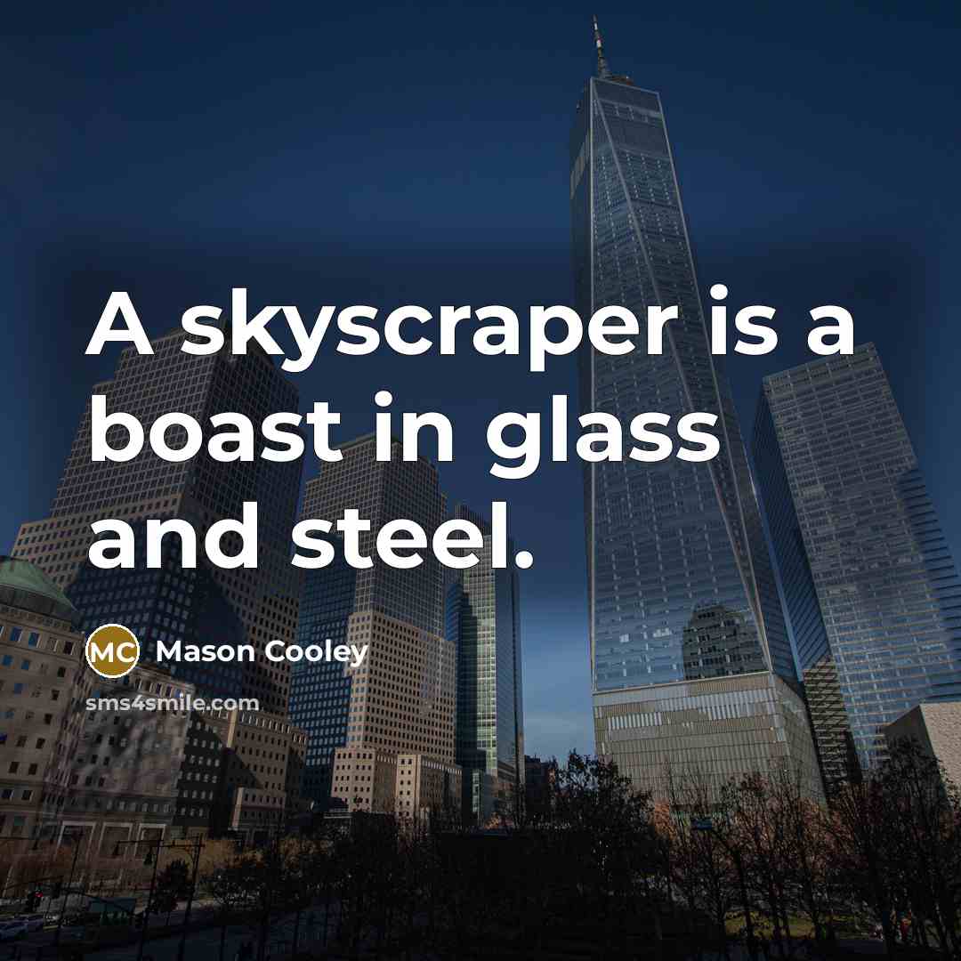 “A skyscraper is a boast in glass and steel.…” quote by Mason Cooley