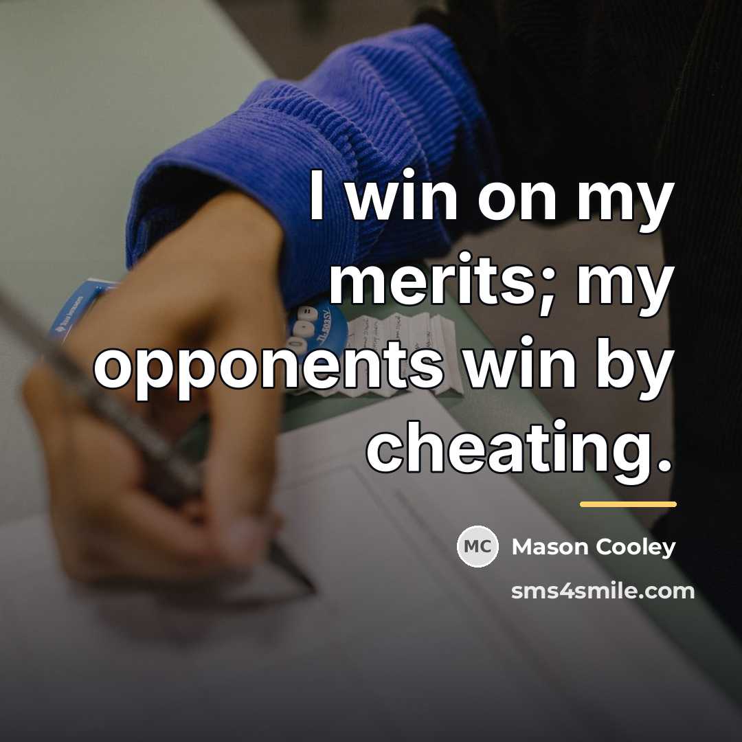 “I win on my merits; my opponents win by cheating.…” quote by Mason Cooley