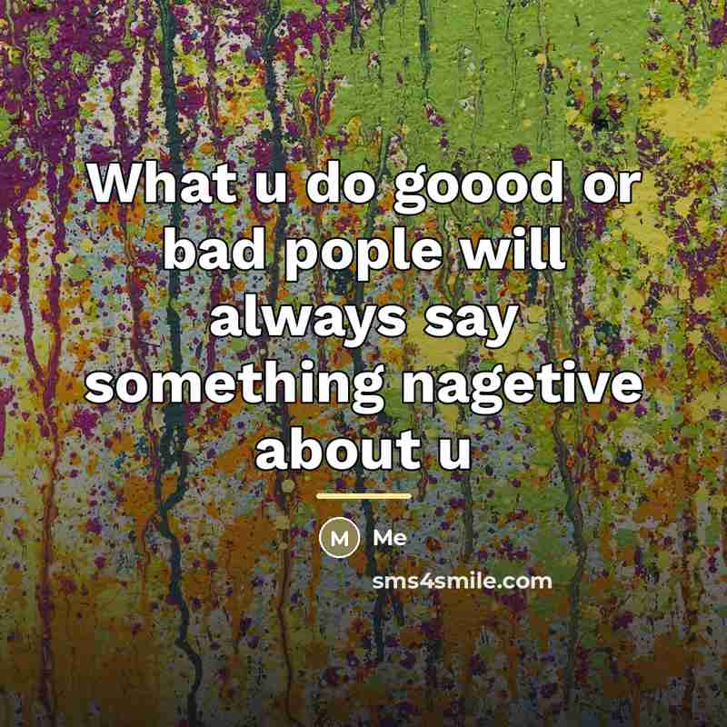 “What u do goood or bad pople will always say…” quote by Me
