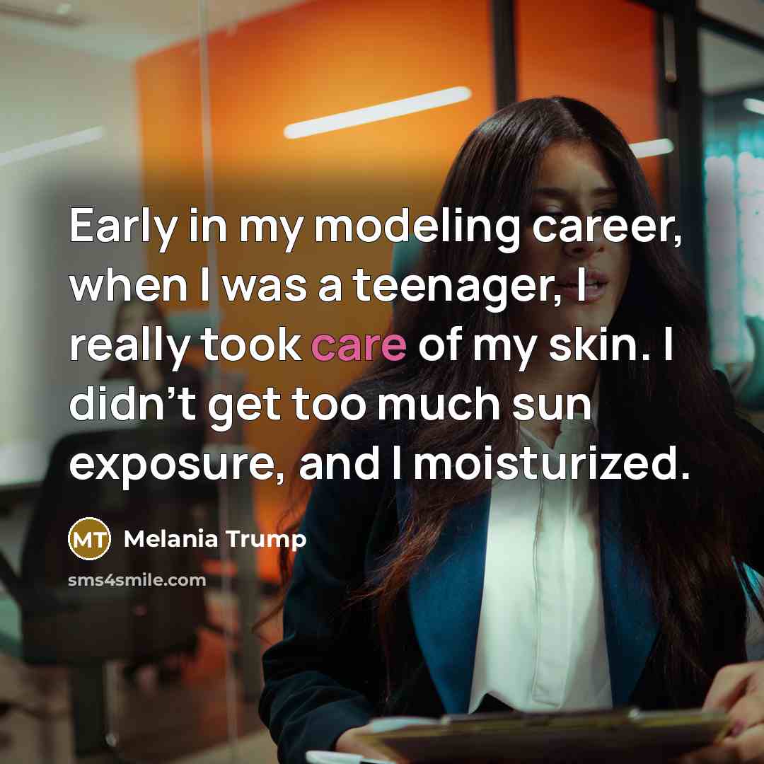 “Early in my modeling career, when I was a teenager,…” quote by Melania Trump