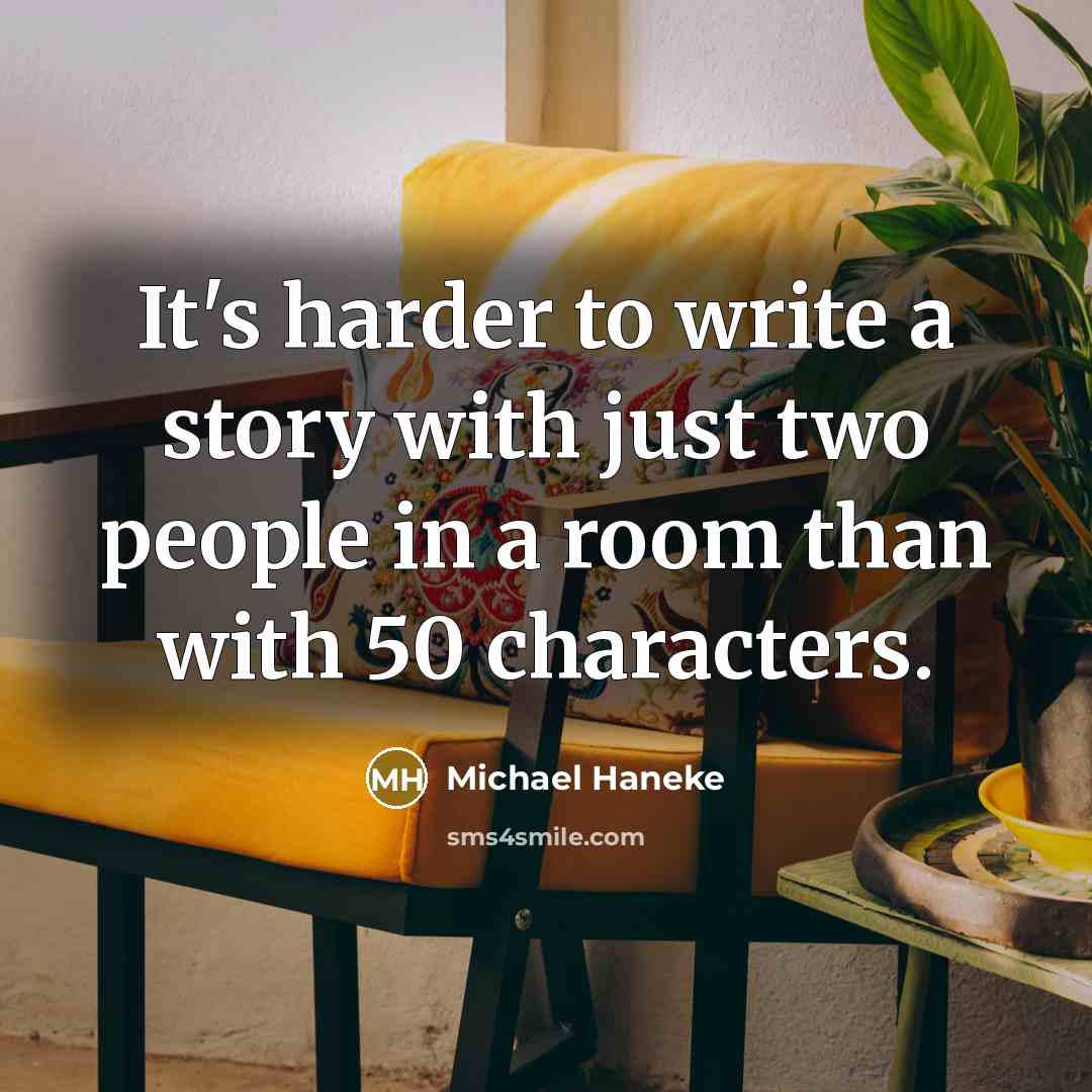 “It's harder to write a story with just two people…” quote by Michael Haneke