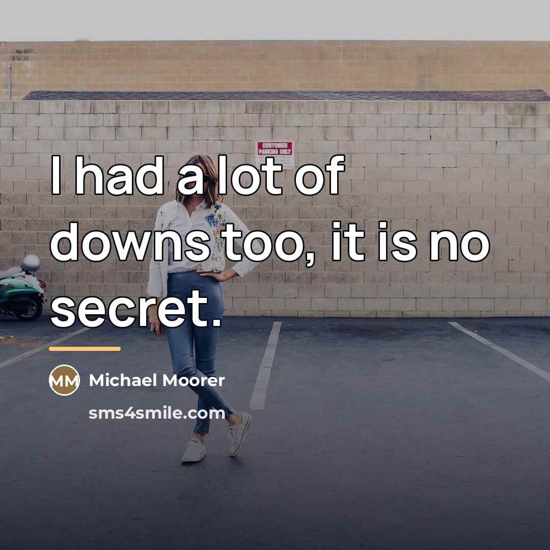 “I had a lot of downs too, it is no…” quote by Michael Moorer