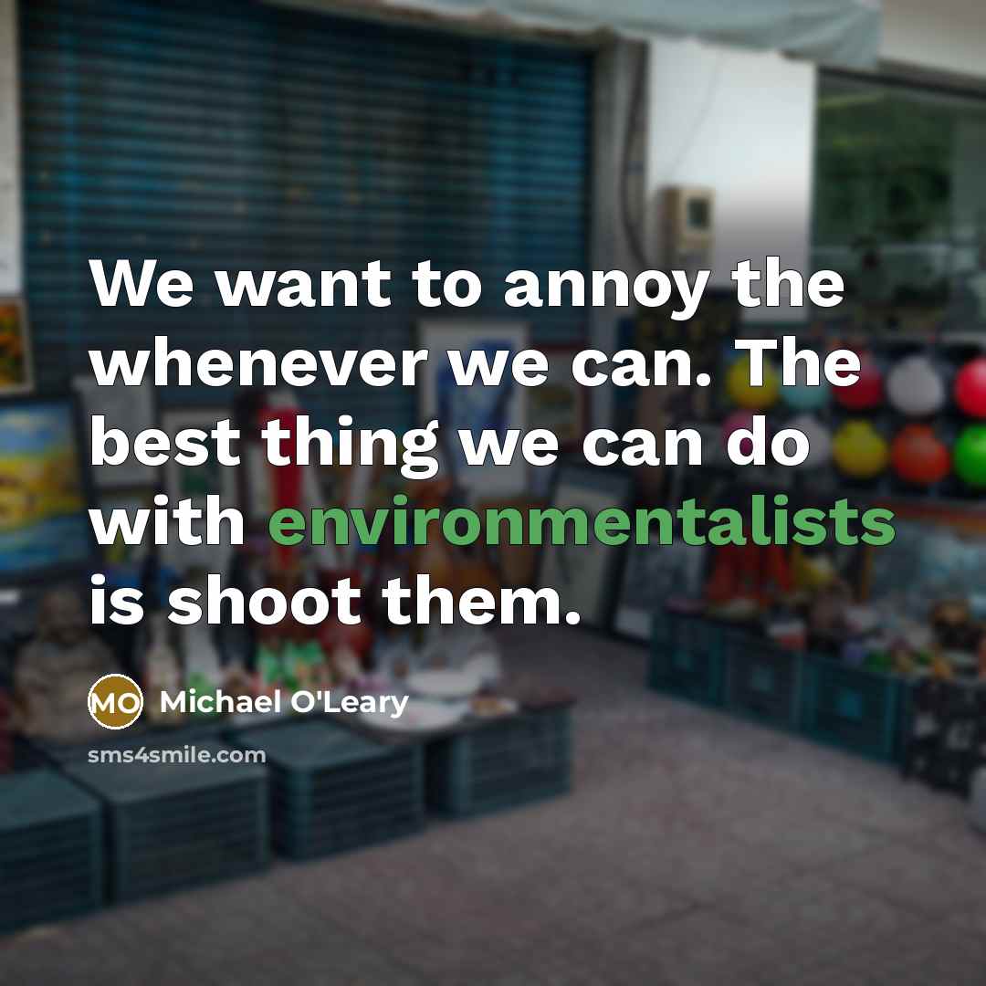 “We want to annoy the whenever we can. The best…” quote by Michael O'Leary