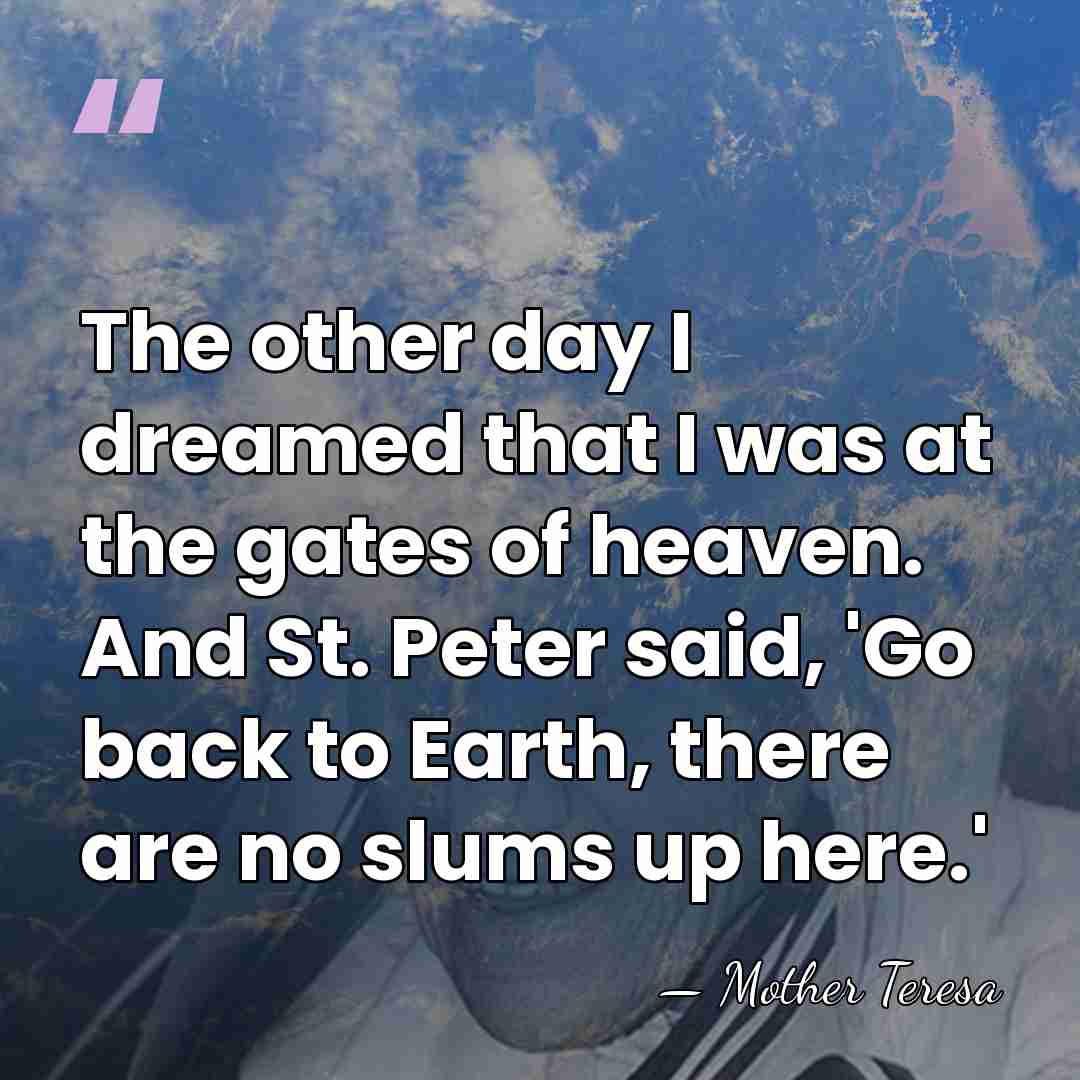 The other day I dreamed that I was at the gates of&hellip; - Mother Teresa